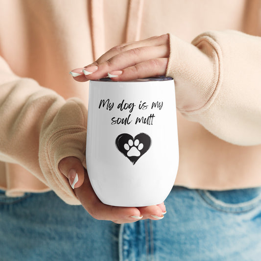 My Dog Is My Soul Mutt Wine Tumbler